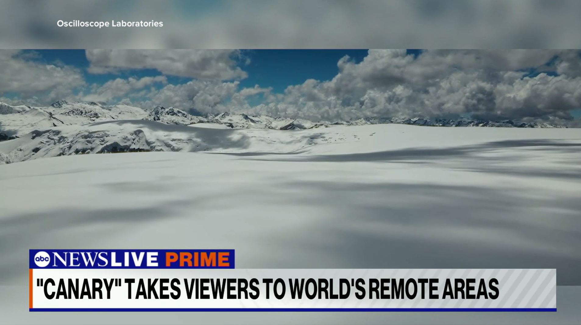 screenshot of a snow covered vista with blue skies and white clouds and text. At the top text states  Oscilloscope  Laboratories. A text block at the bottom has the ABC logo and News Live Prime "Canary" takes viewers to world's remote areas.