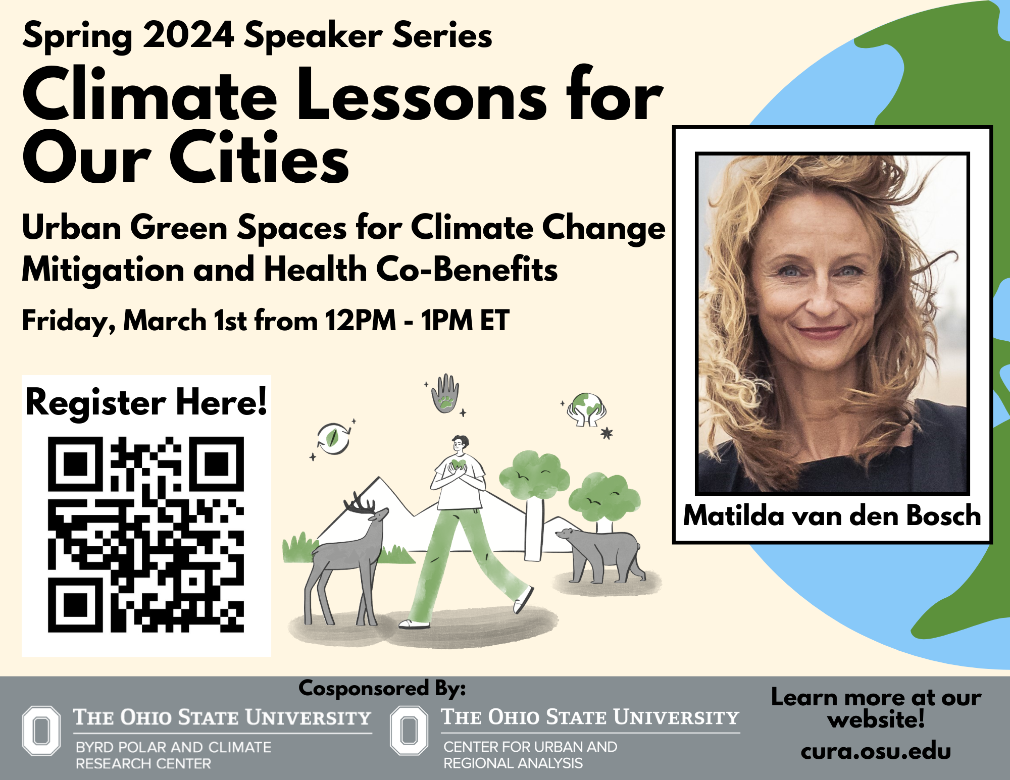 Flyer with a graphic image of a landscape of two trees and mountains and animals and a person with symbols next to it with Byrd Center and CURA logos at the bottom of the page and a QR code and image of Matilda Van Den Bosch and text Spring 2024 Speaker Series Climate Lessons for our Cities Extreme Heat Challenges and Cities, Urban Green Spaces for Climate Change Mitigationa nd Health Co-Benefits Friday, March 1st from 12pm - 1pm ET Register here Learn more at our website! cura.osu.edu