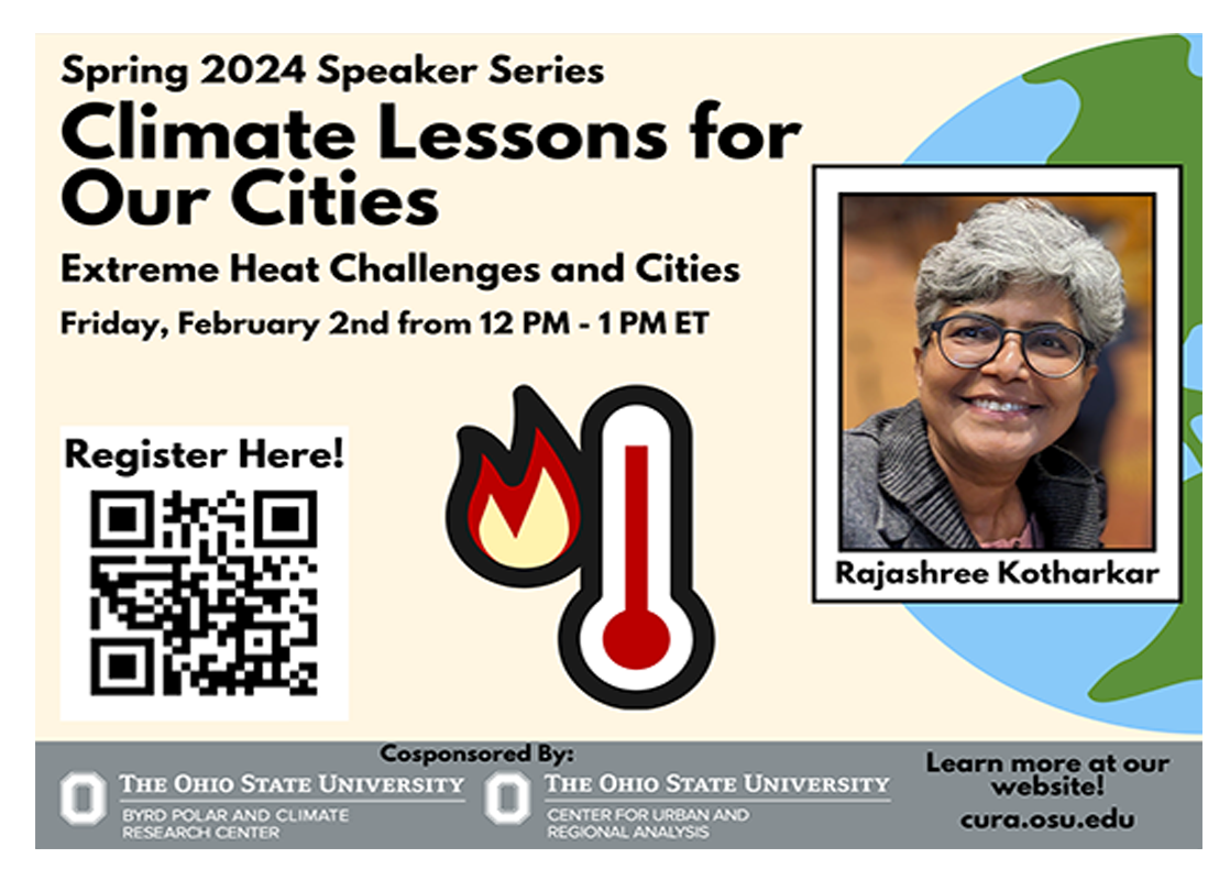 Flyer with a graphic image of a thermometer with a red fire symbol next to it and a globe with Byrd Center and CURA logos at the bottom of the page and a QR code and image of Rajashee Kotharkar and text: Spring 2024 Speaker Series Climate Lessons for our Cities Extreme Heat Challenges and Cities, Friday, February 2nd from 12pm - 1pm ET Register here Learn more at our website! cura.osu.edu.