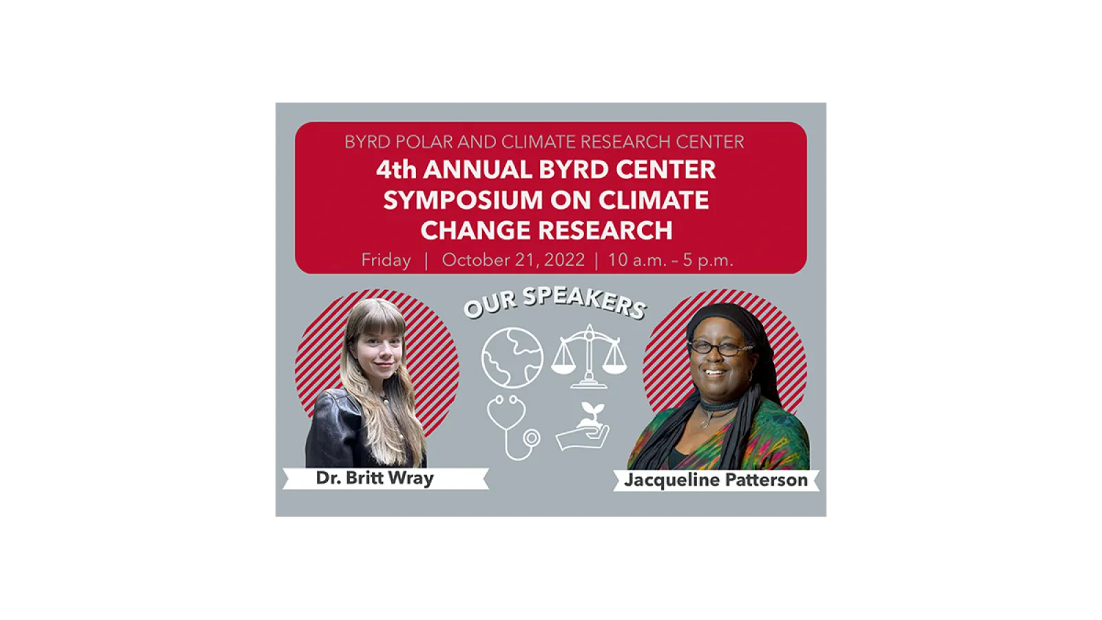 2022 symposium flyer- gray background with 2 images on candy striped diagonal red and gray circle of speakers Dr. Britt Wray on left and Jacqueline Patterson  on right - names in black under images with graphics of world, justice scale, doctor stethoscope and hand holding plant in middle and other words in white.