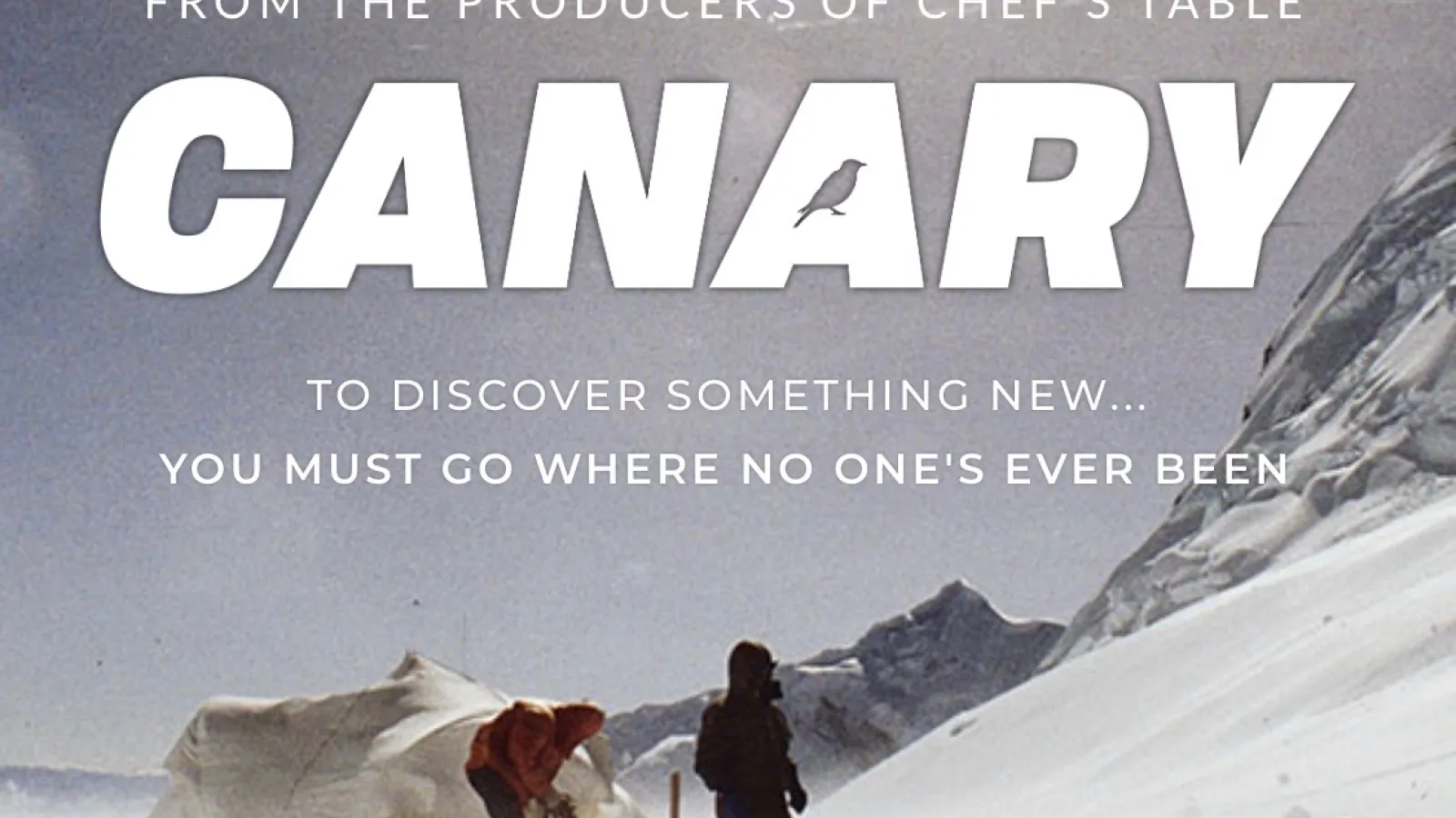 Poster : 2 men setting up a white tent next to solar panels in mountains surrounded by snow. Text  on image: From the producers of Chef's Table  Canary  to discover something new...you must go where no one's ever been  ACT4 Boardwalk Pictures REI Co-Op Studios
