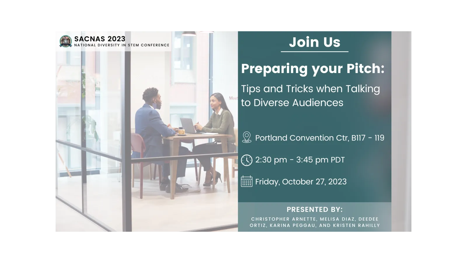 Flyer. Background is an office with a man being interviewed by a woman. Text reads “Join us! Preparing your Pitch: Tips and Tricks when Talking to Diverse Audiences. Location: Portland Convention Center, B117-119. Time: 2:30pm - 3:45pm PDT. Date: Friday, October 27, 2023. Presented by: Christopher Arnette, Melisa Diaz, Deedee Ortiz, Karina Peggau, and Kristen Rahilly.