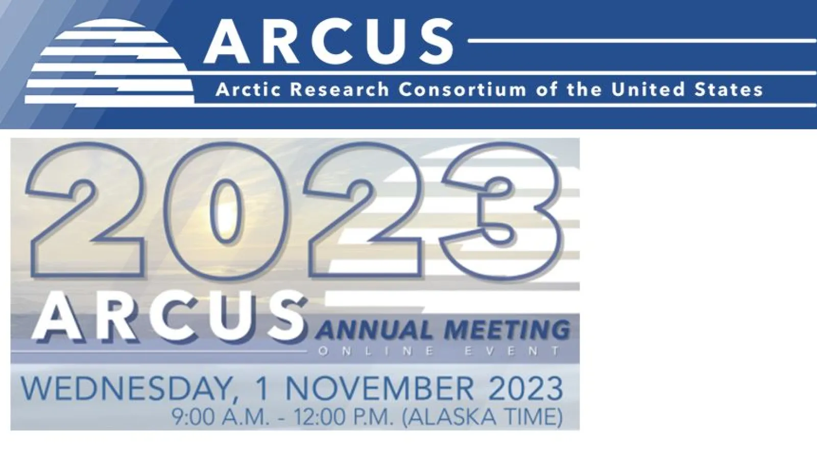 2023 ARCUS logo  Arctic Research Consortium of the United States 2023 ARCUS Annual Meeting Online Event Wednesday November 1, 2023  9:00 am - 12:00 PM (Alaska Time)