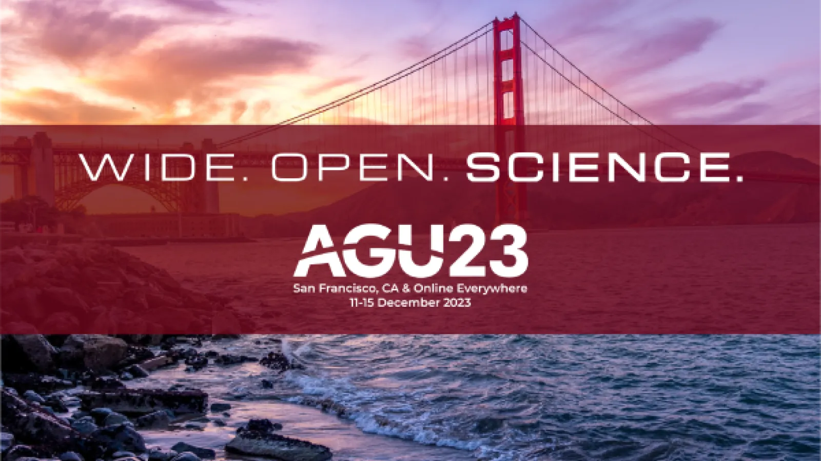 Golden Gate Bridge over the rocky bay with text: WIDE OPEN SCIENCE San Francisco, CA & Online Everywhere 11-15 December 2023 AGU23