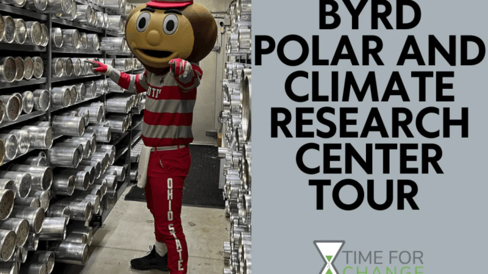 Brutus in the Ice core facility at the Byrd center and to the right a flag logo of the Center with text Byrd Polar and Climate Research Center Tour and logo of Time For Change.
