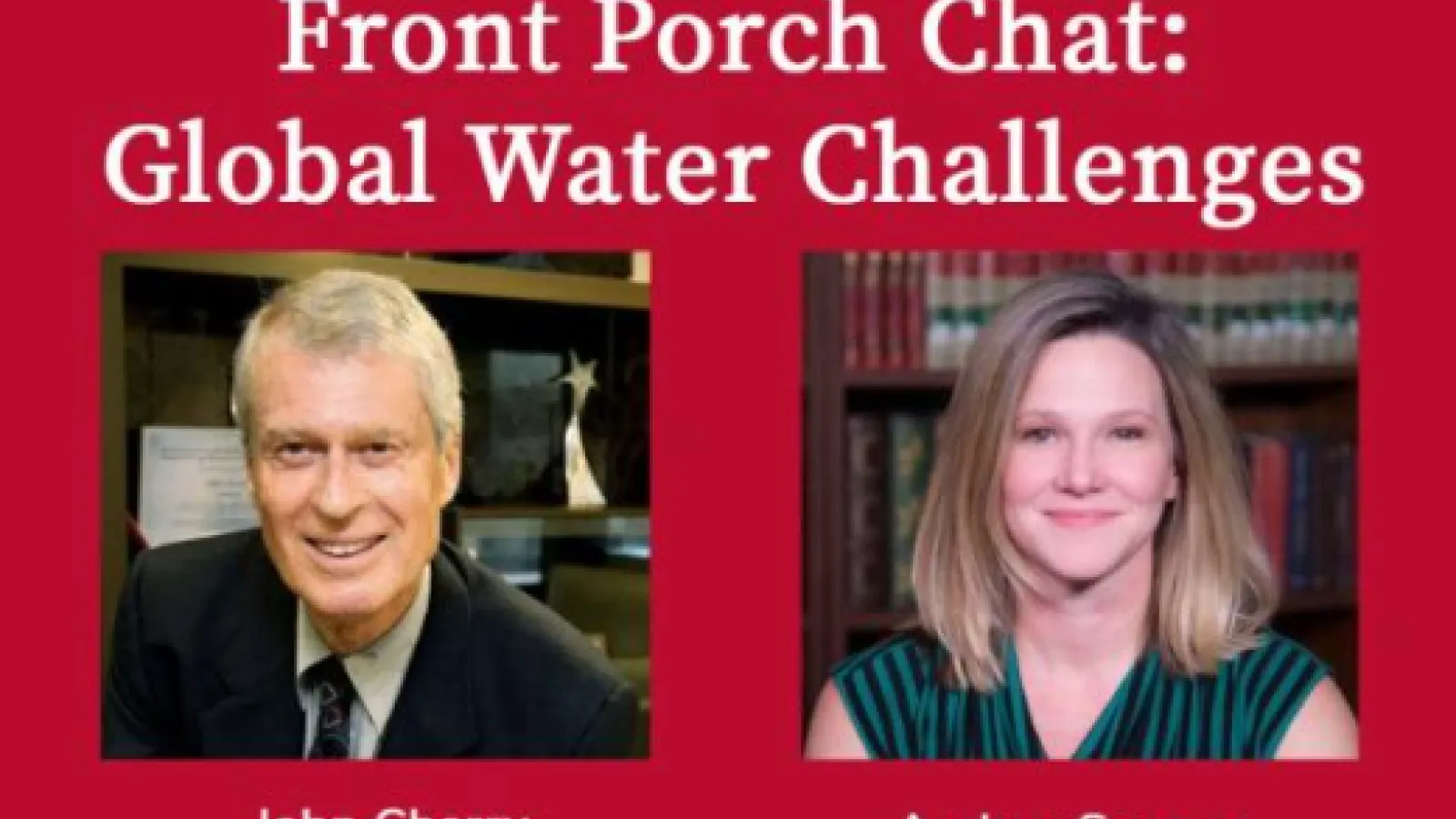 Promotional image for 'Front Porch Chat: Global Water Challenges' featuring John Cherry and Audrey Sawyer, with each speaker posed against a professional backdrop.