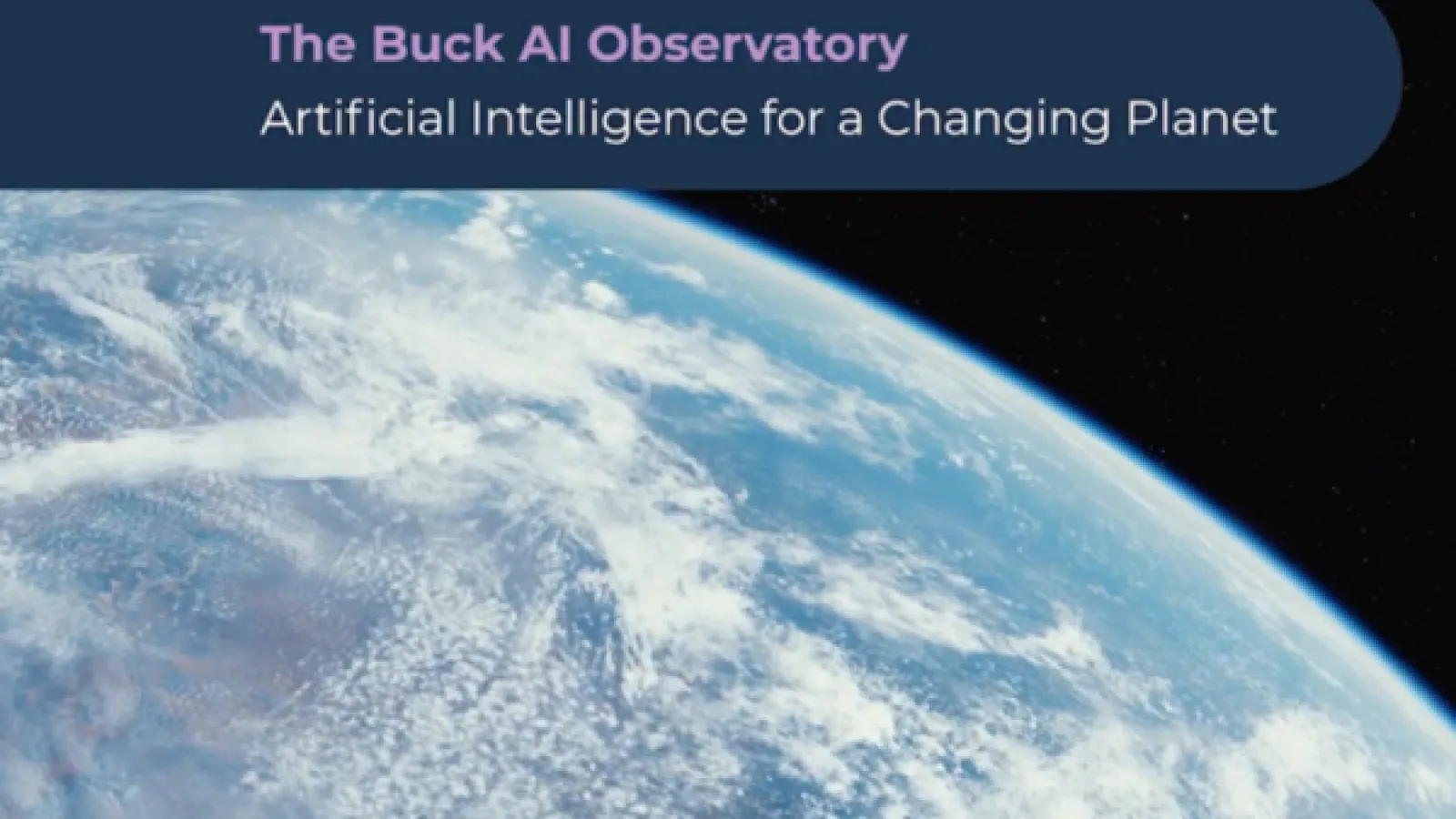 Banner over Earth-from-space image reading “The Buck AI Observatory” with the subtitle “Artificial Intelligence for a Changing Planet.”