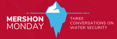 Flyer red background with white text and graphic in the middile if iceberg in water of MERSHON MONDAYS THE CONVERSATIONS ON WATER SECUTIY