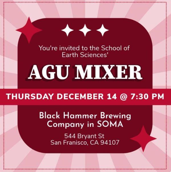Flyer: You're invited to the School of Earth Sciences AGU Mixer Thursday December 14 @7:30pm Black Hammer Brewing Company 544 Bryant St. San Francisco, CA 94107 
