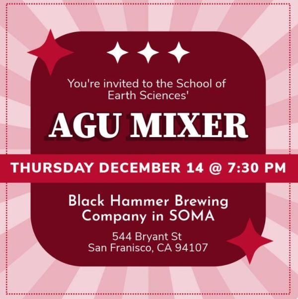 Flyer: You're invited to the School of Earth Sciences AGU Mixer Thursday December 14 @7:30pm Black Hammer Brewing Company 544 Bryant St. San Francisco, CA 94107 