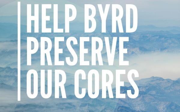 Poster Byrd Polar and Climate Research Center Help Byrd Preserve our cores go.osu.edu/give2Byrd