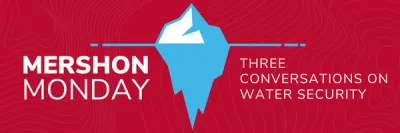 Flyer red background with white text and graphic in the middile if iceberg in water  of MERSHON MONDAYS THE CONVERSATIONS ON WATER SECUTIY