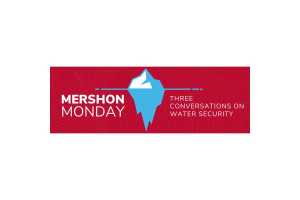 Flyer red background with white text and graphic in the middile if iceberg in water  of MERSHON MONDAYS THE CONVERSATIONS ON WATER SECUTIY