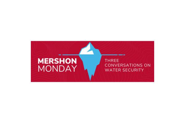 Flyer red background with white text and graphic in the middile if iceberg in water of MERSHON MONDAYS THE CONVERSATIONS ON WATER SECUTIY