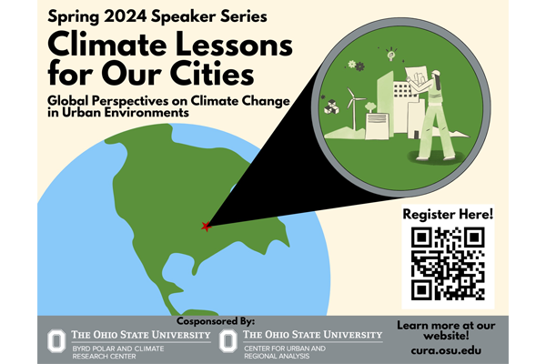 Infographic of partial globe with blue water and green land and a pop out image of a person looking at a map , facing a cityscape. Text : Spring 2024 Speaker Series Climate Lessons for Our Cities Global Perspectives on Climate Change in Urban Environments cosponsored by Byrd Center and CURA with QR: register here and Learn more at our website! cura.osu.edu