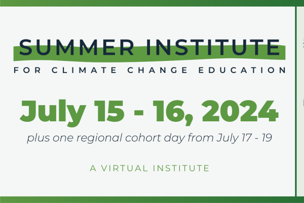 Summer Institute for Climate Change Education July 15- 16, 2024 plus one regional cohort day from July 17-19 A virtual Institute with logos from NOAAA and Climate Generation and other icons.