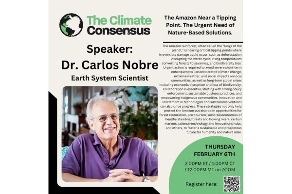 Promotional poster for an upcoming lecture titled "The Amazon Near a Tipping Point. The Urgent Need for Nature-Based Solutions" featuring speaker Dr. Carlos Nobre Earth System Scientist. The event is scheduled for Thursday, February 6th, at 2:00 PM ET on Zoom. The poster includes the logo of The Climate Consensus at the top left and brief details about Dr. Scientist’s talk on the critical state of the Amazon rainforest and the importance of nature-based solutions in addressing environmental challenges. Regi