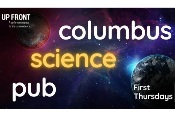 Graphic for Columbus Science Pub, featuring cosmic-themed background with planets and nebulae, highlighting events on first Thursdays at Up Front, a performance space.
